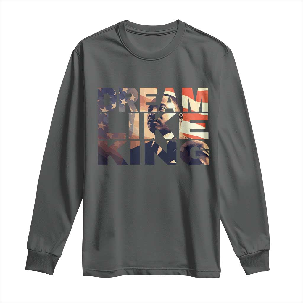 Dream Like King Martin Luther King Jr Long Sleeve Shirt MLK Day Vintage American Flag
