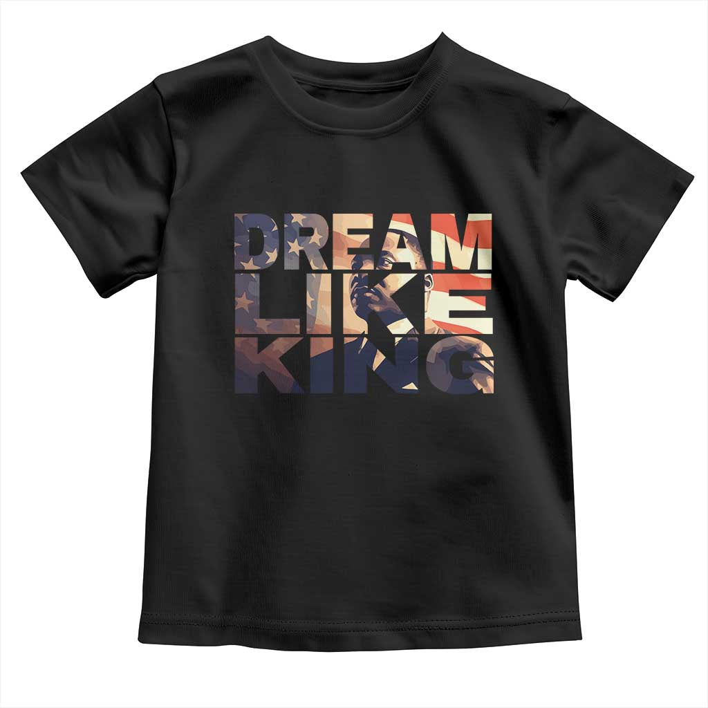 Dream Like King Martin Luther King Jr Toddler T Shirt MLK Day Vintage American Flag