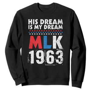 MLK His Dream Is My Dream 1963 Sweatshirt Black History Month