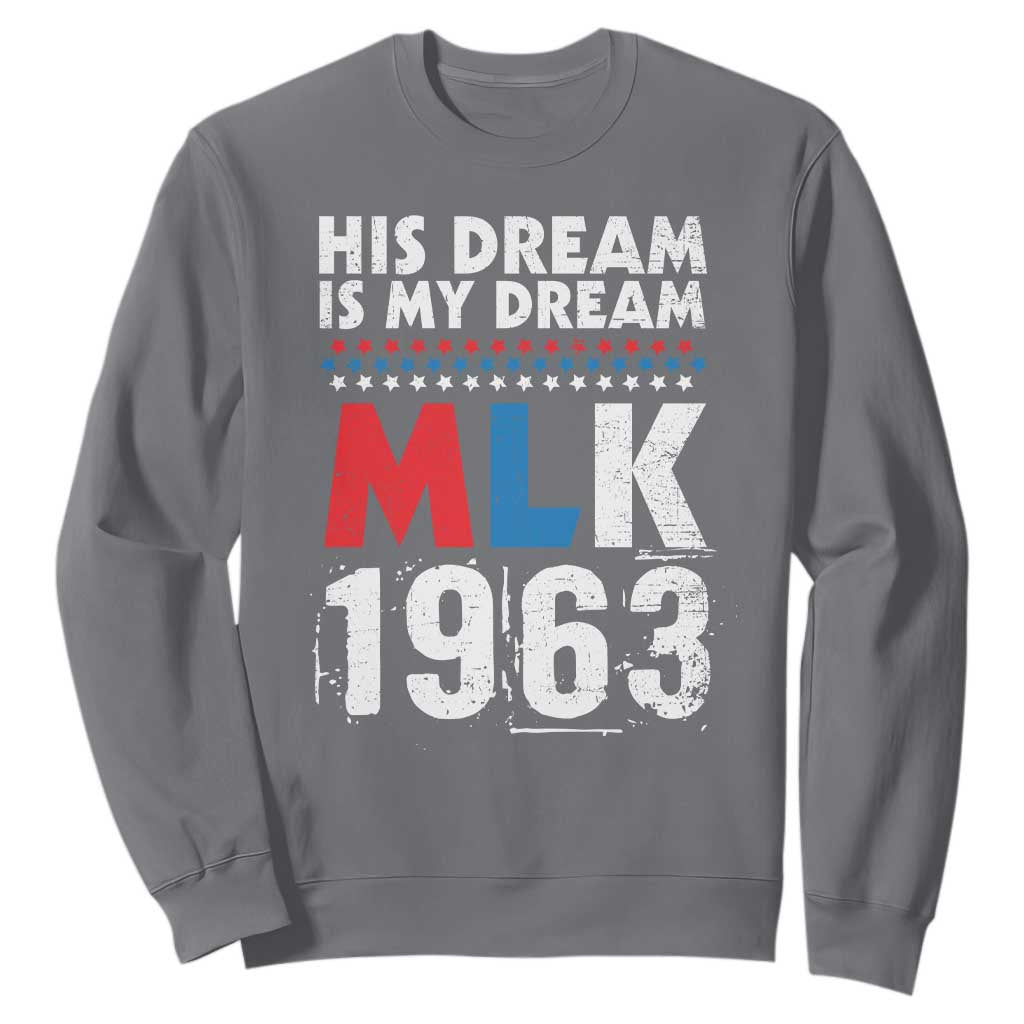 MLK His Dream Is My Dream 1963 Sweatshirt Black History Month