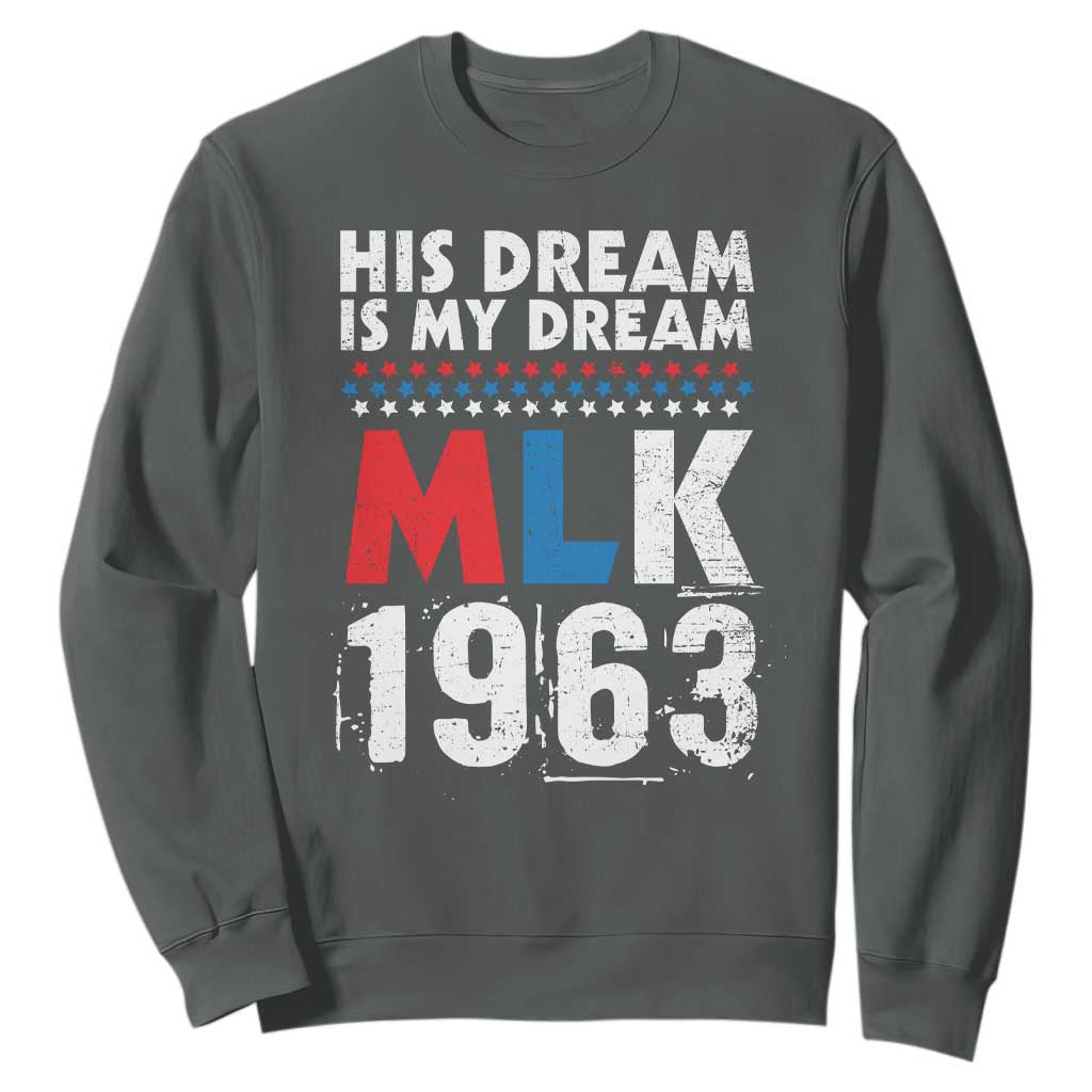 MLK His Dream Is My Dream 1963 Sweatshirt Black History Month