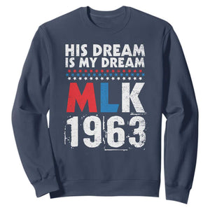 MLK His Dream Is My Dream 1963 Sweatshirt Black History Month