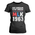 MLK His Dream Is My Dream 1963 T Shirt For Women Black History Month