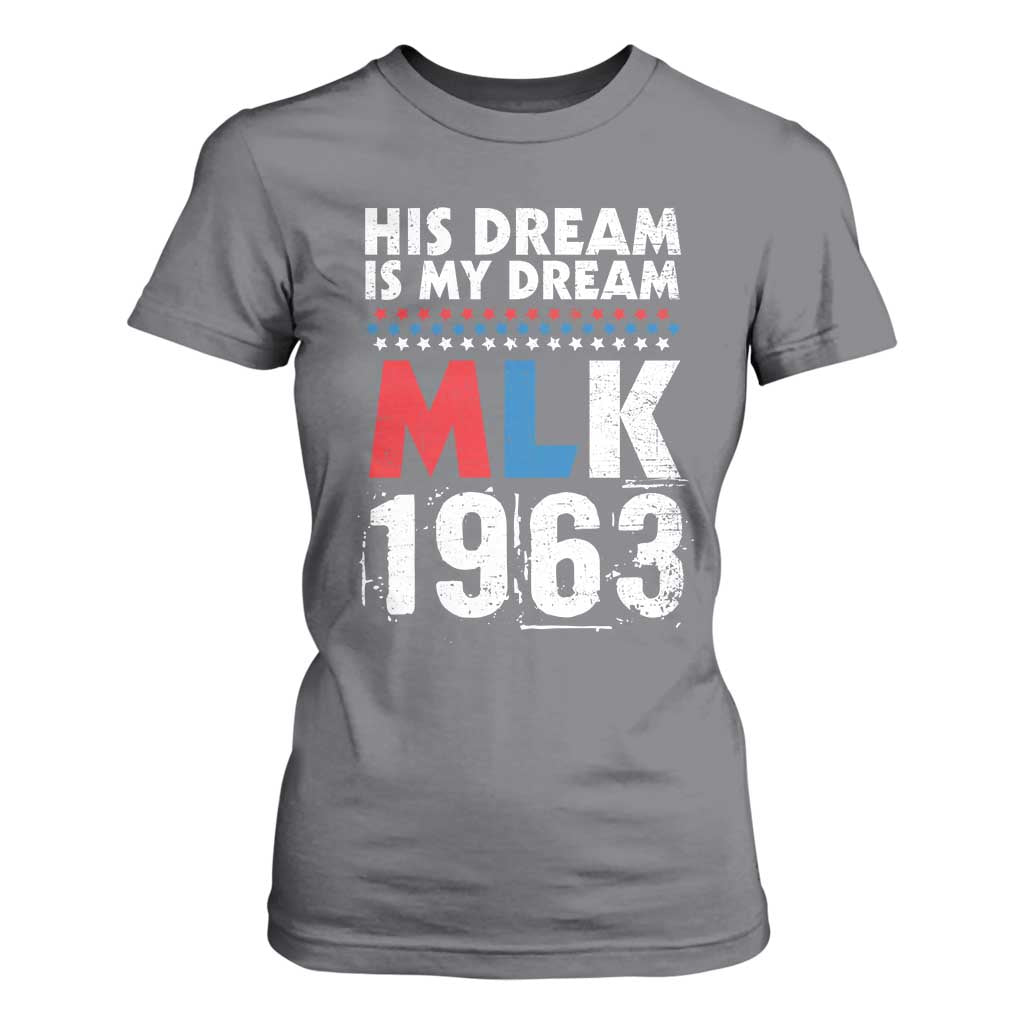 MLK His Dream Is My Dream 1963 T Shirt For Women Black History Month