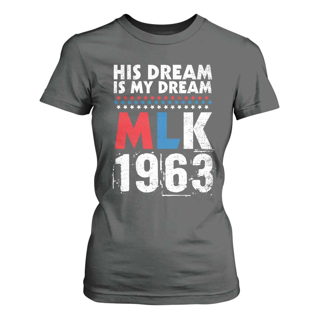 MLK His Dream Is My Dream 1963 T Shirt For Women Black History Month