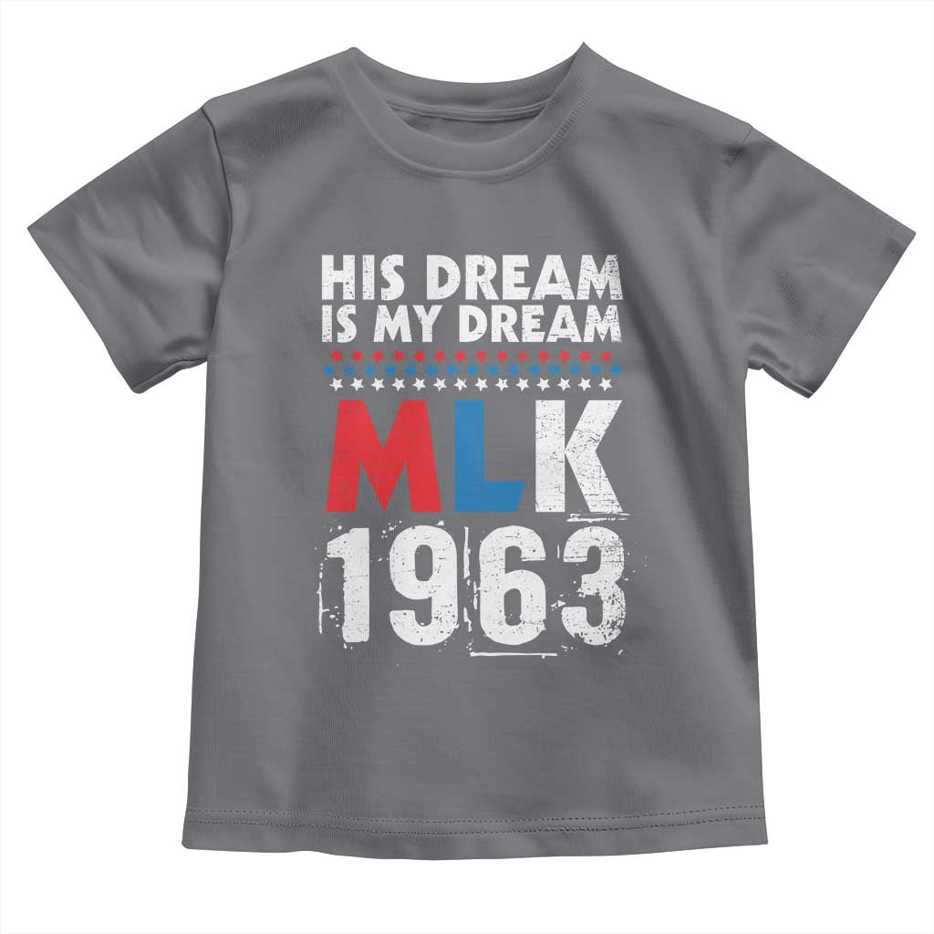 MLK His Dream Is My Dream 1963 Toddler T Shirt Black History Month