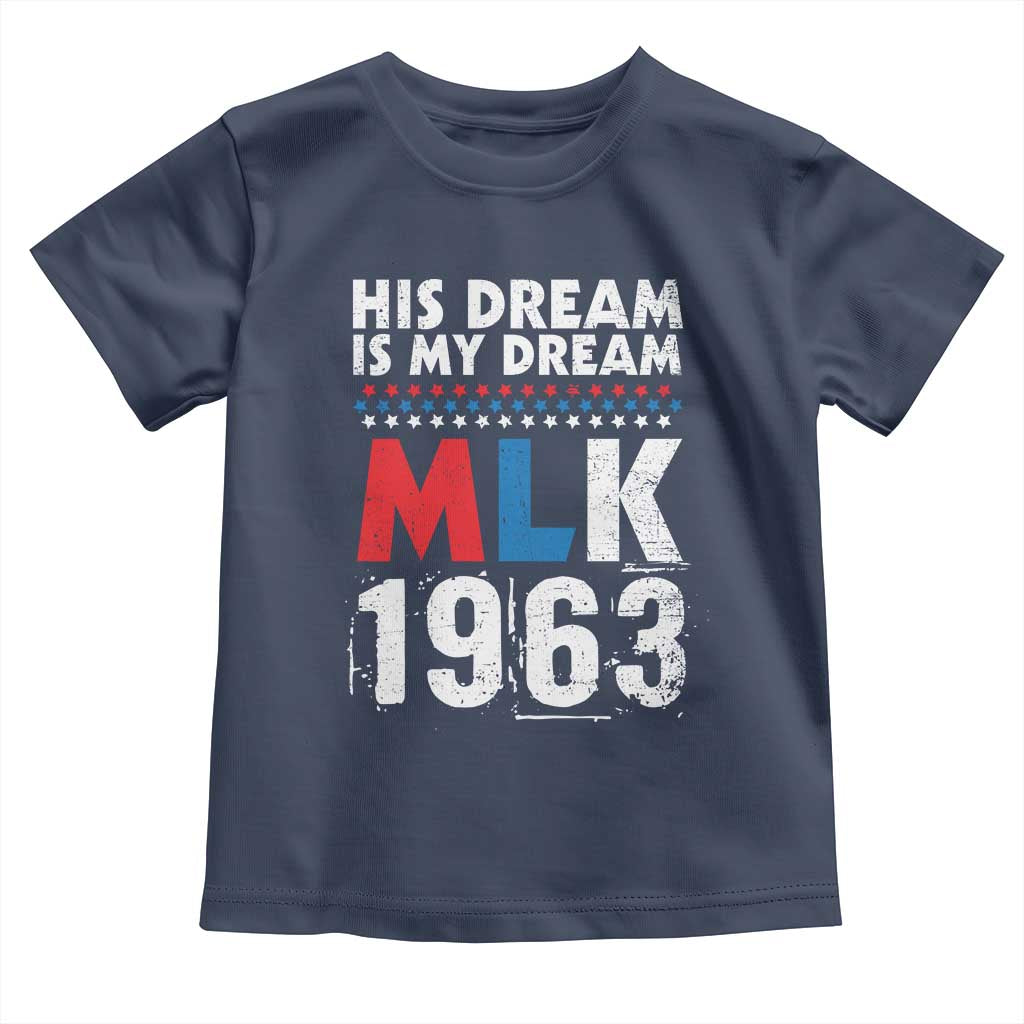 MLK His Dream Is My Dream 1963 Toddler T Shirt Black History Month