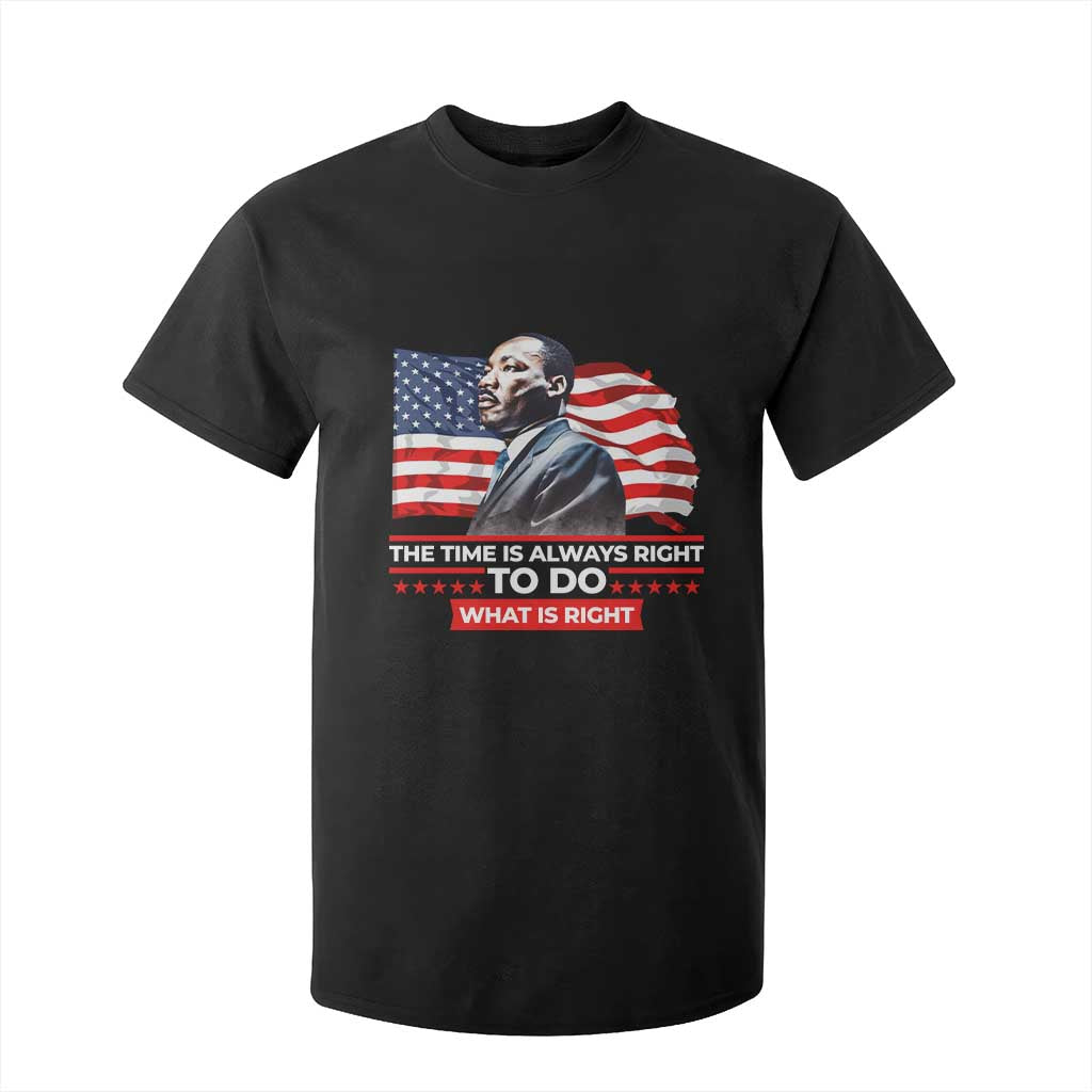 MLK Day The Time Is Always Right To Do What Is Right T Shirt For Kid Martin Luther King Jr American Flag Black History Month