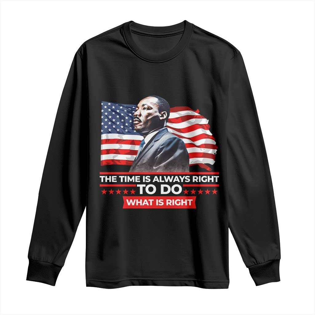 MLK Day The Time Is Always Right To Do What Is Right Long Sleeve Shirt Martin Luther King Jr American Flag Black History Month