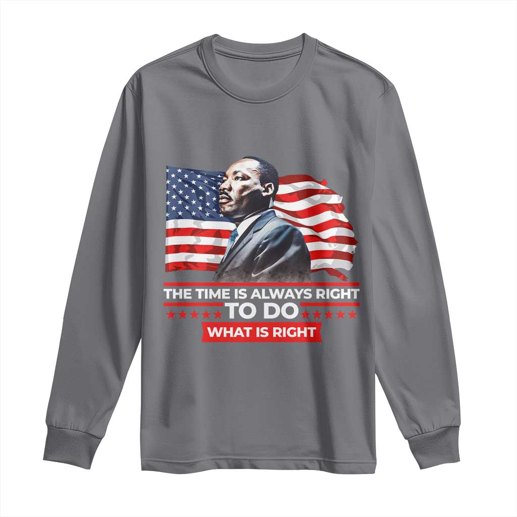 MLK Day The Time Is Always Right To Do What Is Right Long Sleeve Shirt Martin Luther King Jr American Flag Black History Month
