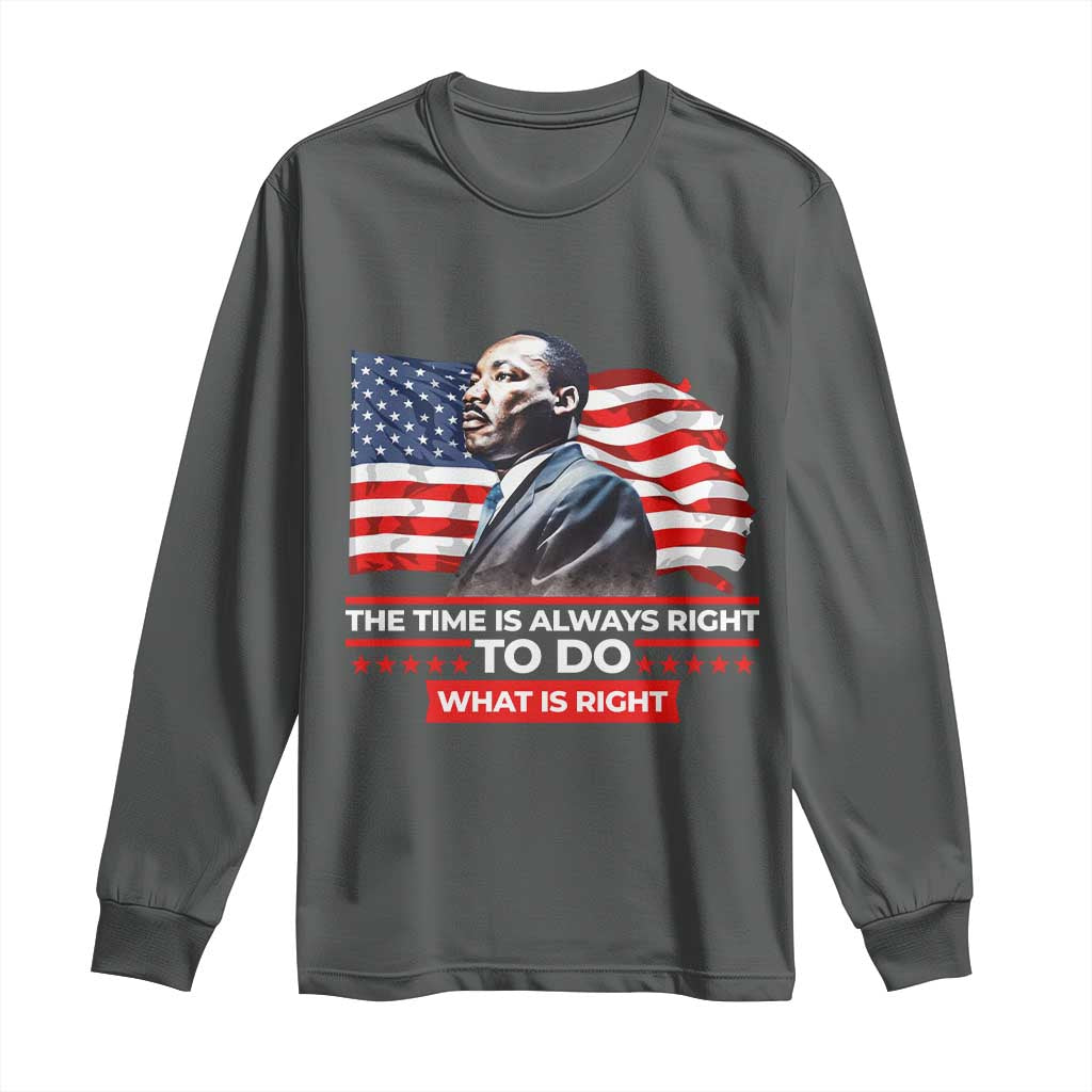 MLK Day The Time Is Always Right To Do What Is Right Long Sleeve Shirt Martin Luther King Jr American Flag Black History Month