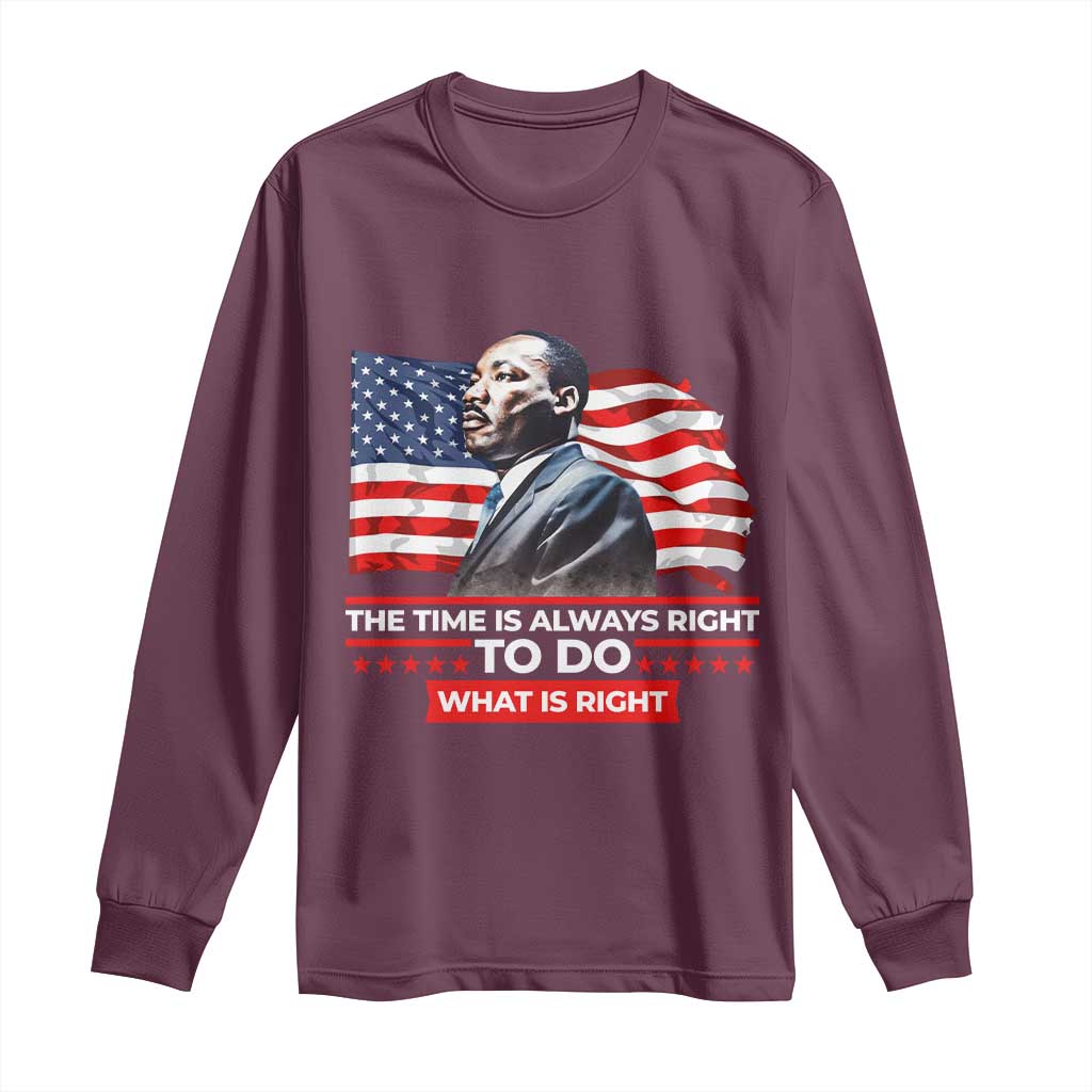 MLK Day The Time Is Always Right To Do What Is Right Long Sleeve Shirt Martin Luther King Jr American Flag Black History Month