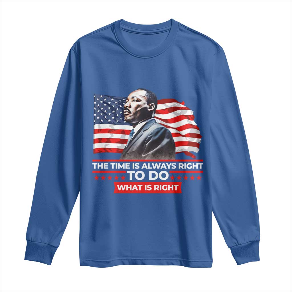 MLK Day The Time Is Always Right To Do What Is Right Long Sleeve Shirt Martin Luther King Jr American Flag Black History Month