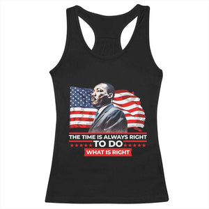 MLK Day The Time Is Always Right To Do What Is Right Racerback Tank Top Martin Luther King Jr American Flag Black History Month
