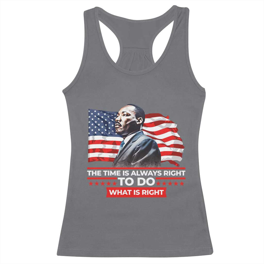 MLK Day The Time Is Always Right To Do What Is Right Racerback Tank Top Martin Luther King Jr American Flag Black History Month