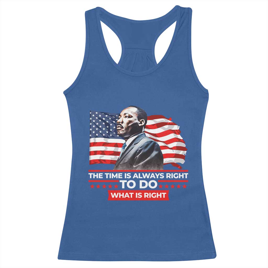 MLK Day The Time Is Always Right To Do What Is Right Racerback Tank Top Martin Luther King Jr American Flag Black History Month