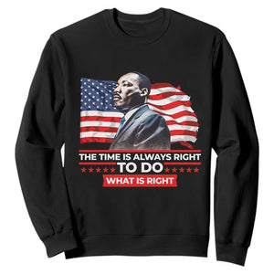 MLK Day The Time Is Always Right To Do What Is Right Sweatshirt Martin Luther King Jr American Flag Black History Month