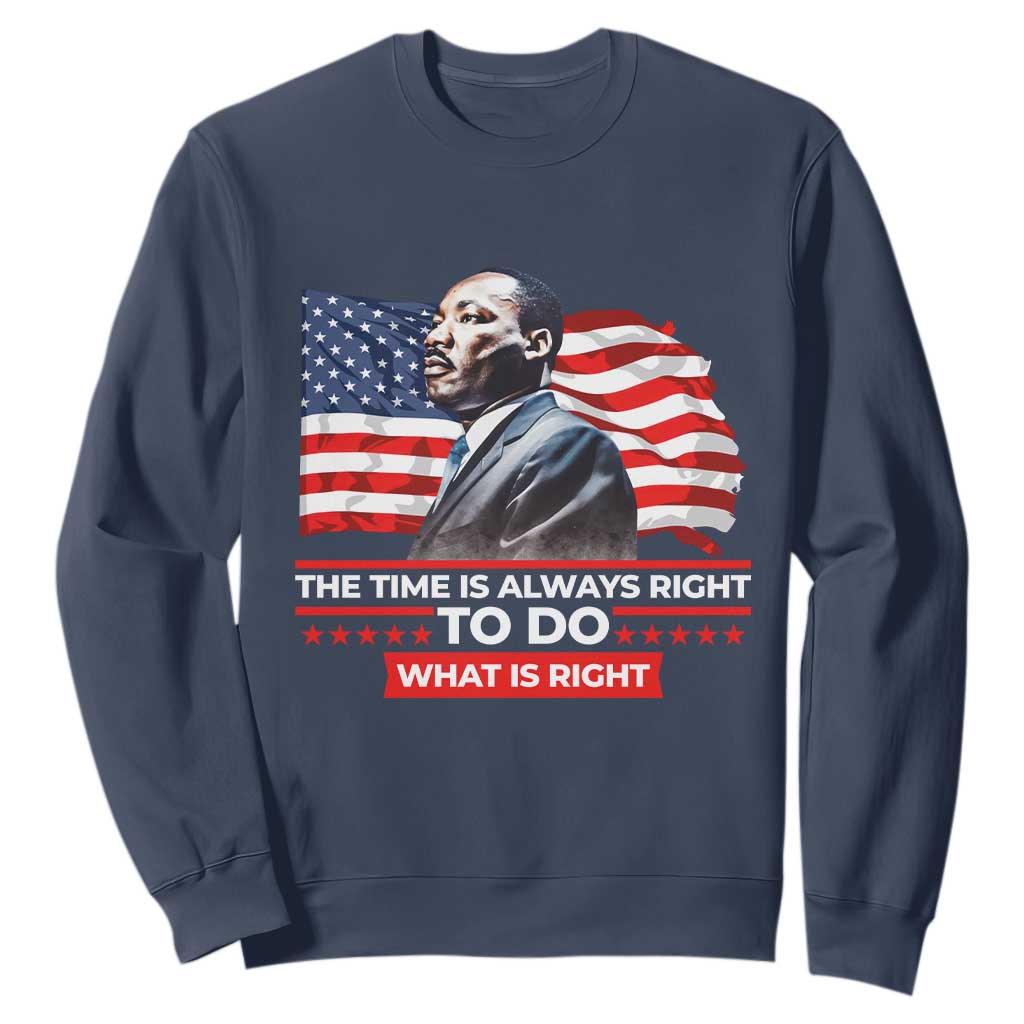 MLK Day The Time Is Always Right To Do What Is Right Sweatshirt Martin Luther King Jr American Flag Black History Month