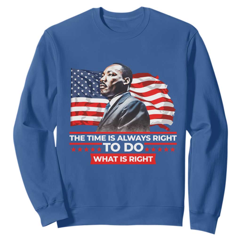 MLK Day The Time Is Always Right To Do What Is Right Sweatshirt Martin Luther King Jr American Flag Black History Month