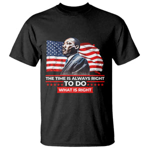 MLK Day The Time Is Always Right To Do What Is Right T Shirt Martin Luther King Jr American Flag Black History Month
