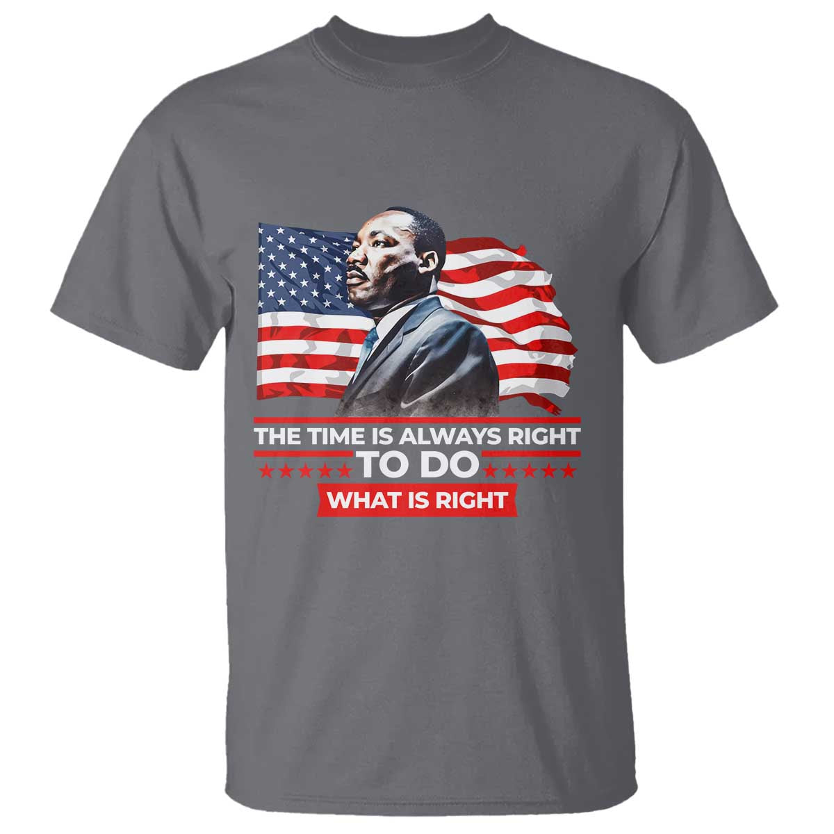 MLK Day The Time Is Always Right To Do What Is Right T Shirt Martin Luther King Jr American Flag Black History Month
