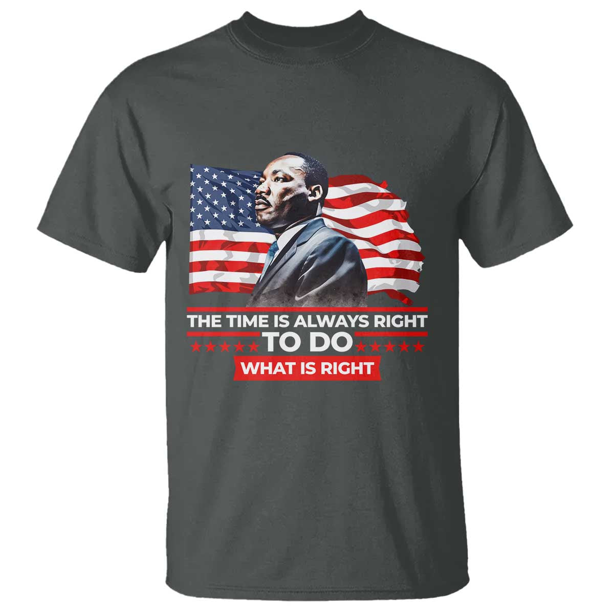 MLK Day The Time Is Always Right To Do What Is Right T Shirt Martin Luther King Jr American Flag Black History Month