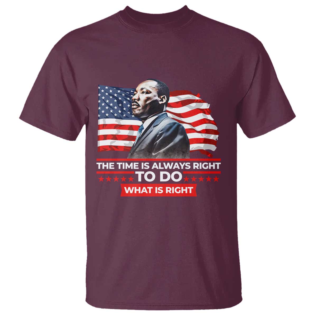 MLK Day The Time Is Always Right To Do What Is Right T Shirt Martin Luther King Jr American Flag Black History Month