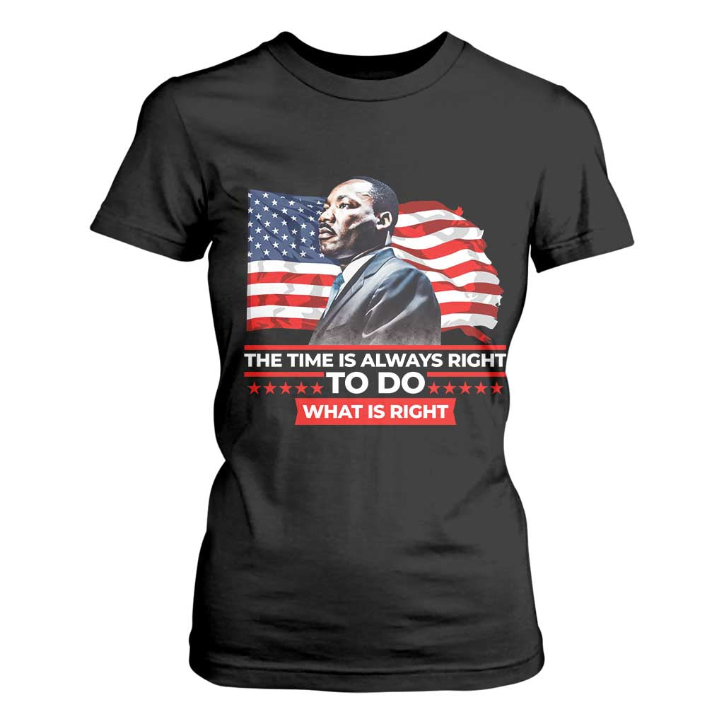 MLK Day The Time Is Always Right To Do What Is Right T Shirt For Women Martin Luther King Jr American Flag Black History Month