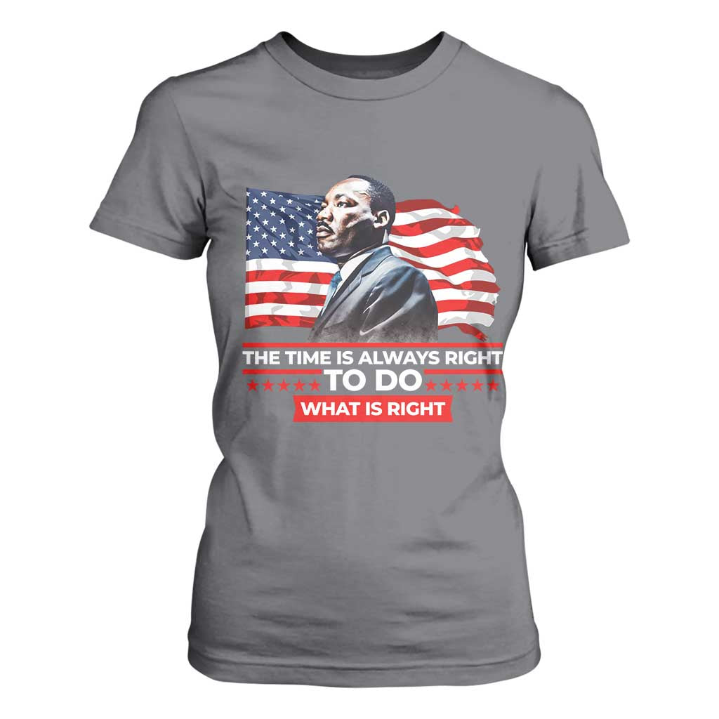 MLK Day The Time Is Always Right To Do What Is Right T Shirt For Women Martin Luther King Jr American Flag Black History Month