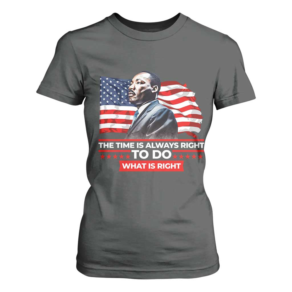 MLK Day The Time Is Always Right To Do What Is Right T Shirt For Women Martin Luther King Jr American Flag Black History Month