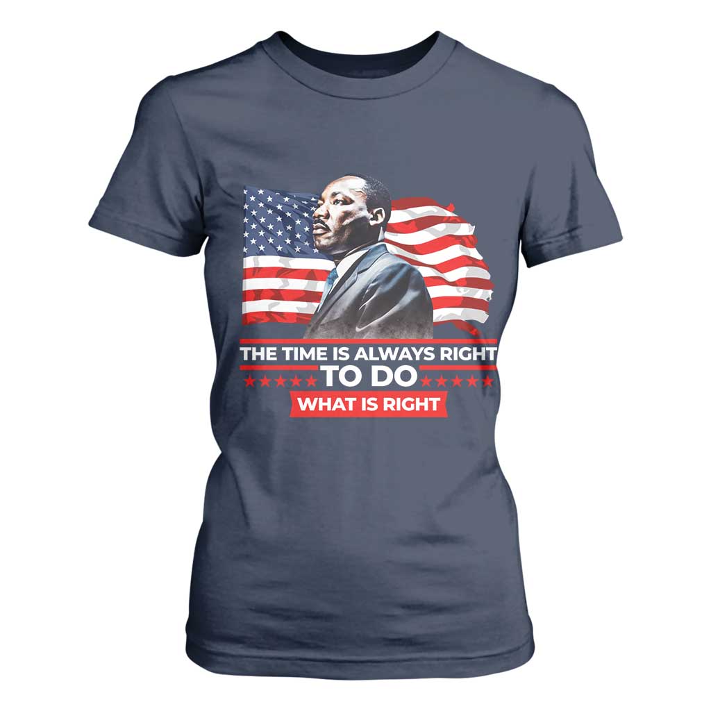 MLK Day The Time Is Always Right To Do What Is Right T Shirt For Women Martin Luther King Jr American Flag Black History Month