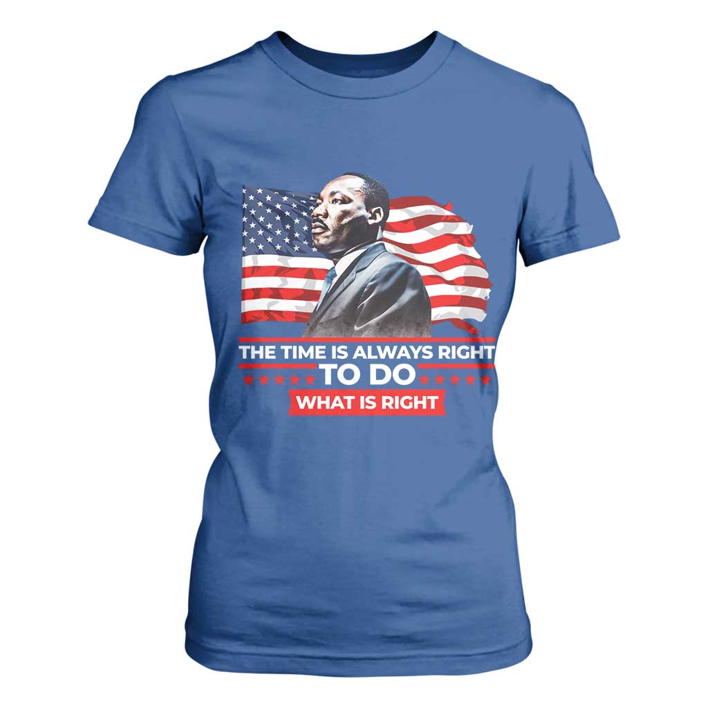 MLK Day The Time Is Always Right To Do What Is Right T Shirt For Women Martin Luther King Jr American Flag Black History Month