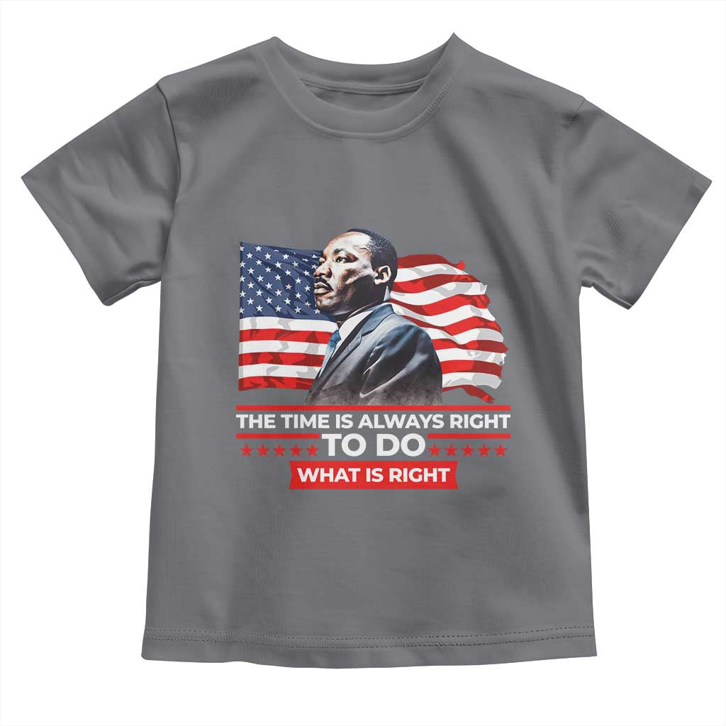 MLK Day The Time Is Always Right To Do What Is Right Toddler T Shirt Martin Luther King Jr American Flag Black History Month