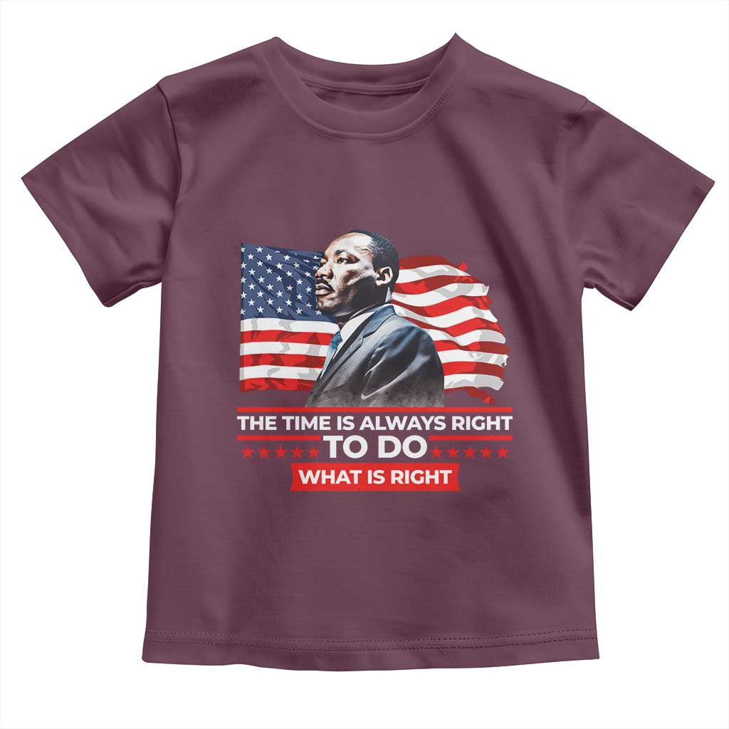 MLK Day The Time Is Always Right To Do What Is Right Toddler T Shirt Martin Luther King Jr American Flag Black History Month