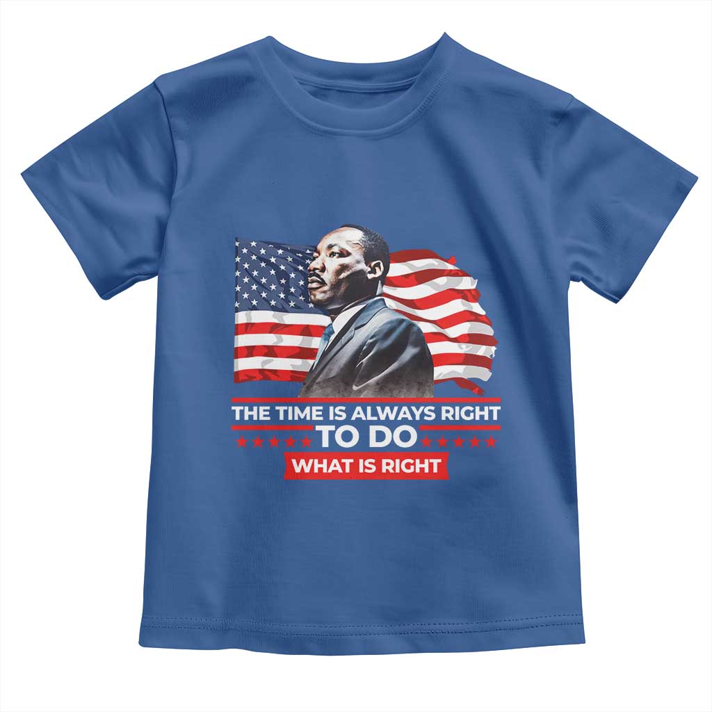 MLK Day The Time Is Always Right To Do What Is Right Toddler T Shirt Martin Luther King Jr American Flag Black History Month