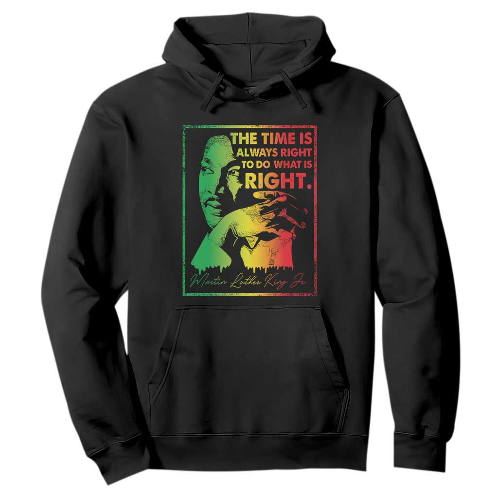 MLK Day The Time Is Always Right To Do What Is Right Hoodie Martin Luther King Black History Month