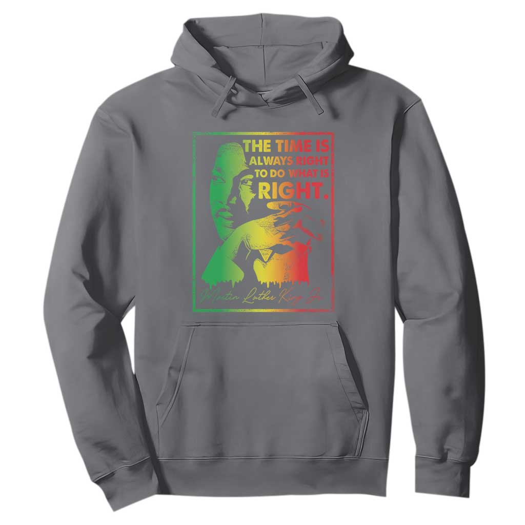MLK Day The Time Is Always Right To Do What Is Right Hoodie Martin Luther King Black History Month