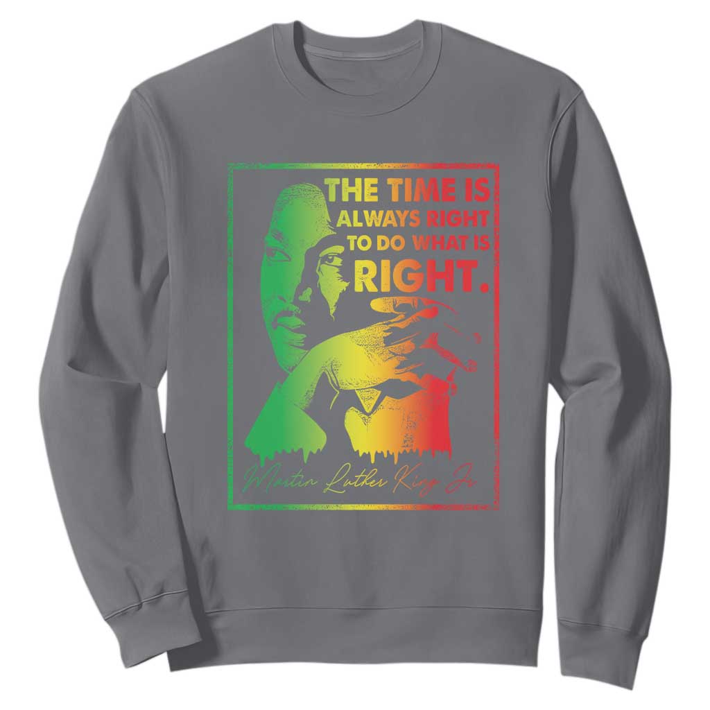MLK Day The Time Is Always Right To Do What Is Right Sweatshirt Martin Luther King Black History Month