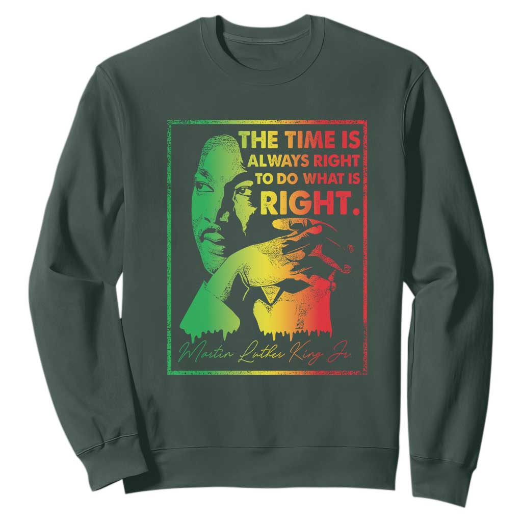 MLK Day The Time Is Always Right To Do What Is Right Sweatshirt Martin Luther King Black History Month