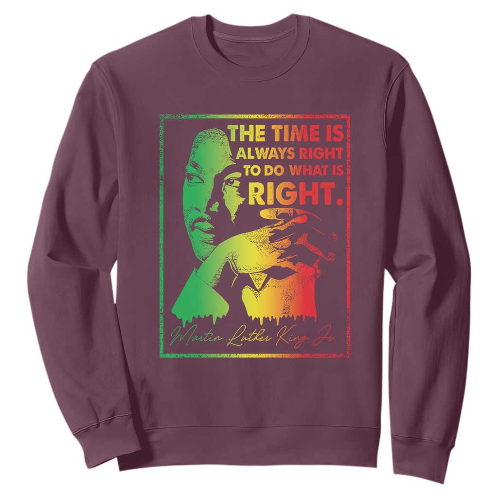 MLK Day The Time Is Always Right To Do What Is Right Sweatshirt Martin Luther King Black History Month