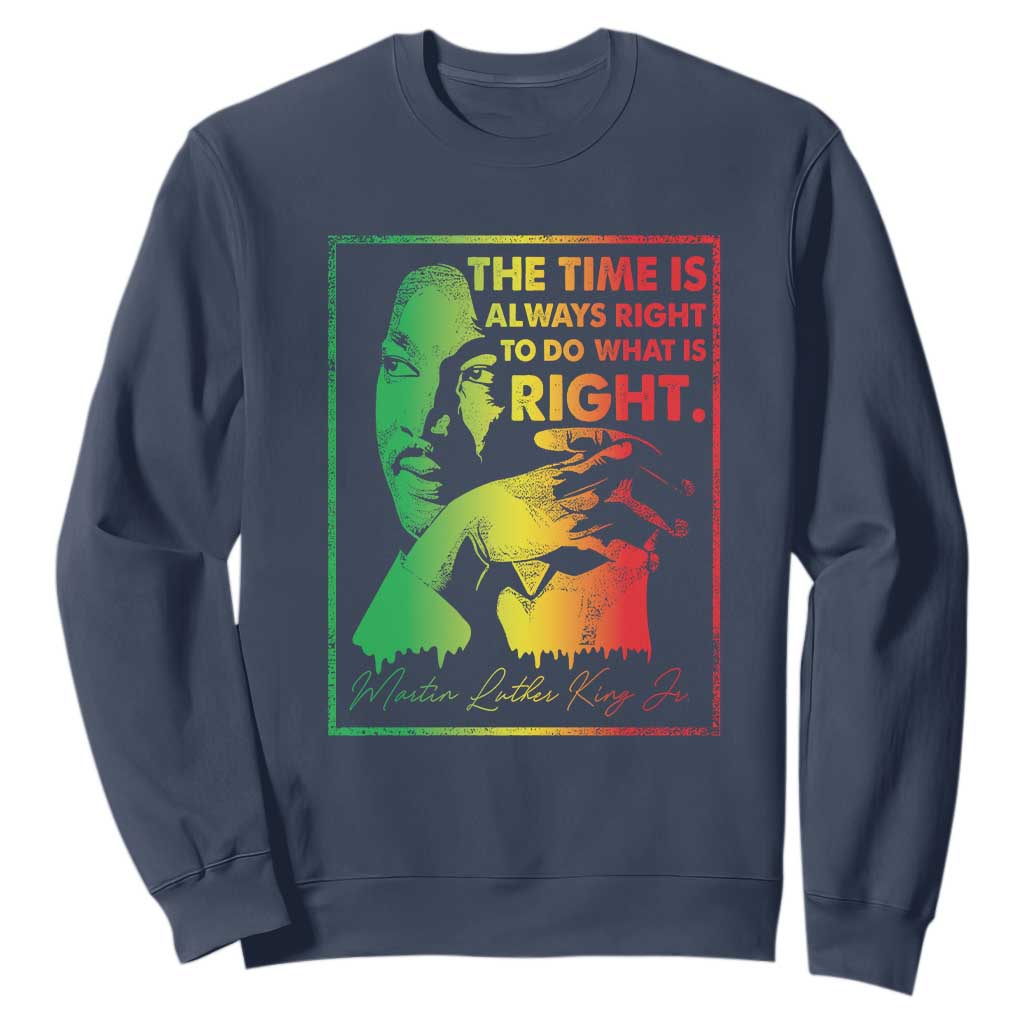 MLK Day The Time Is Always Right To Do What Is Right Sweatshirt Martin Luther King Black History Month