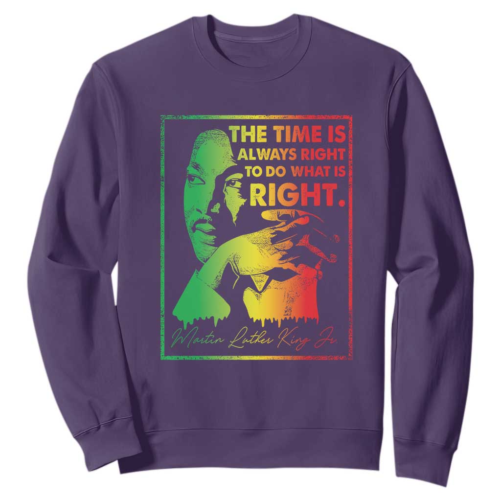 MLK Day The Time Is Always Right To Do What Is Right Sweatshirt Martin Luther King Black History Month