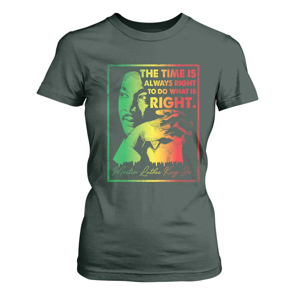 MLK Day The Time Is Always Right To Do What Is Right T Shirt For Women Martin Luther King Black History Month