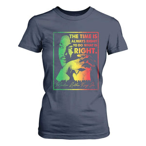 MLK Day The Time Is Always Right To Do What Is Right T Shirt For Women Martin Luther King Black History Month