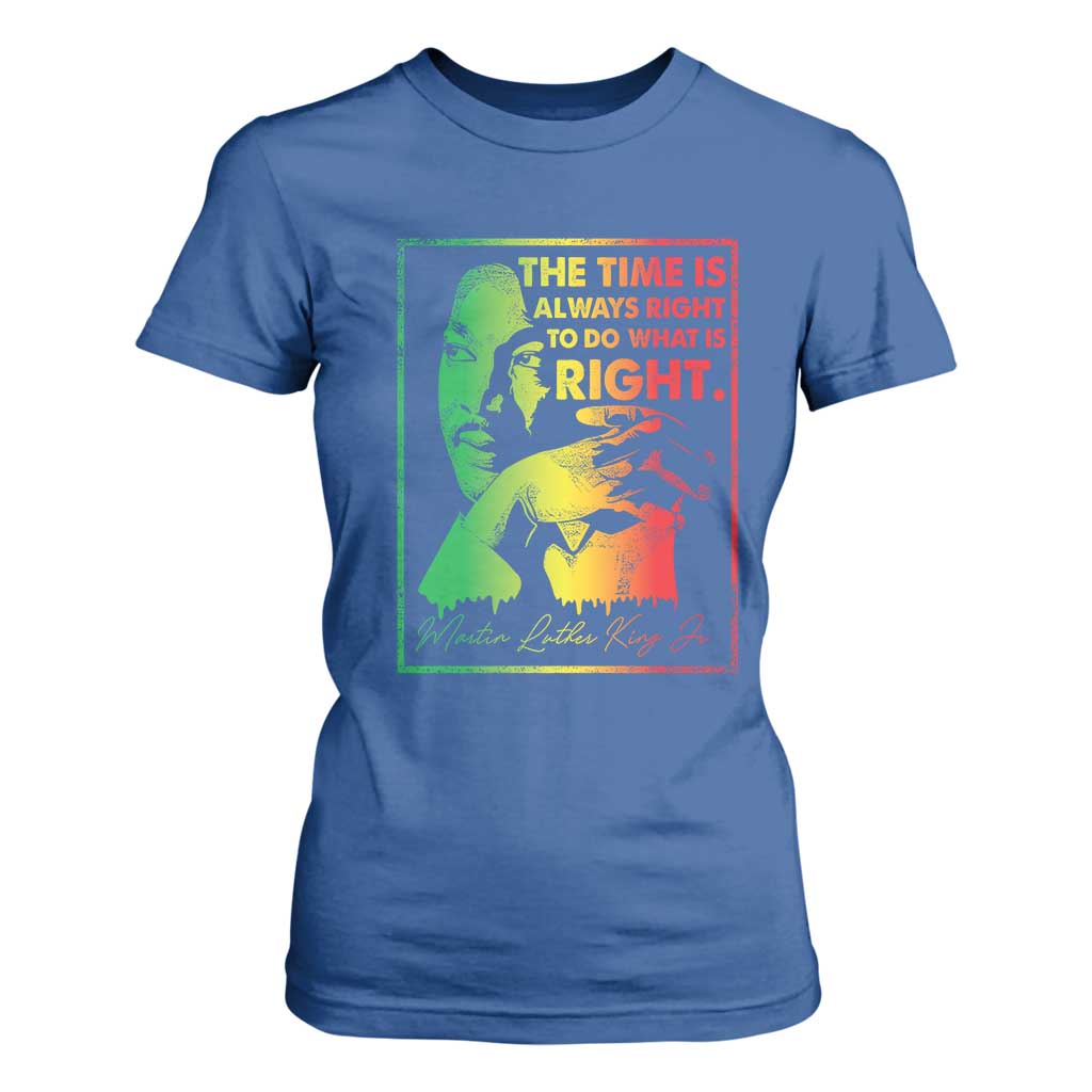 MLK Day The Time Is Always Right To Do What Is Right T Shirt For Women Martin Luther King Black History Month