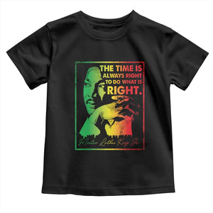 MLK Day The Time Is Always Right To Do What Is Right Toddler T Shirt Martin Luther King Black History Month