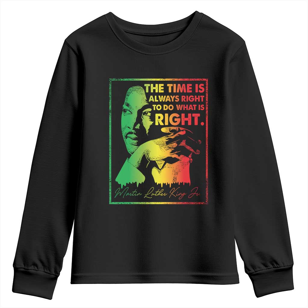 MLK Day The Time Is Always Right To Do What Is Right Youth Sweatshirt Martin Luther King Black History Month