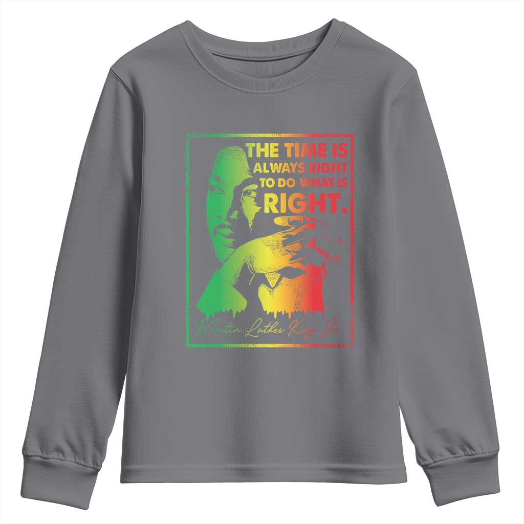 MLK Day The Time Is Always Right To Do What Is Right Youth Sweatshirt Martin Luther King Black History Month