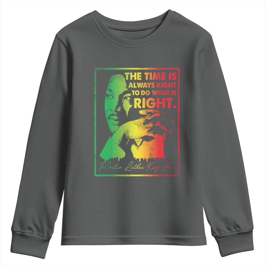 MLK Day The Time Is Always Right To Do What Is Right Youth Sweatshirt Martin Luther King Black History Month