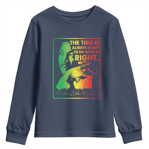 MLK Day The Time Is Always Right To Do What Is Right Youth Sweatshirt Martin Luther King Black History Month